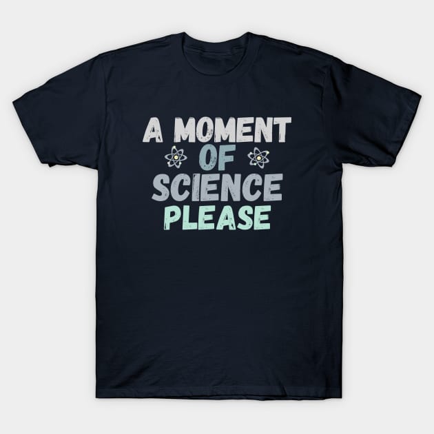 A moment of Science please T-Shirt by High Altitude